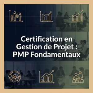 Certification en Gestion de Projet : PMP Fondamentaux