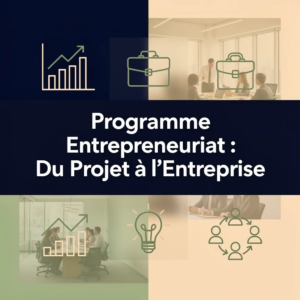 Programme Entrepreneuriat : Du Projet à l'Entreprise