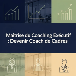 Maîtrise du Coaching Exécutif : Devenir Coach de Cadres