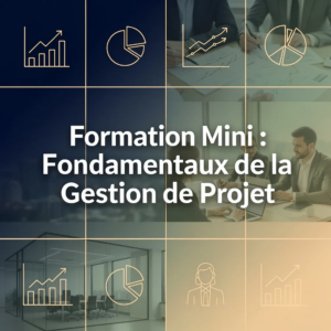 Formation Mini : Fondamentaux de la Gestion de Projet